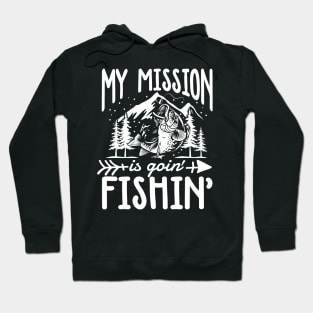My Mission is Goin' Fishin' Hoodie